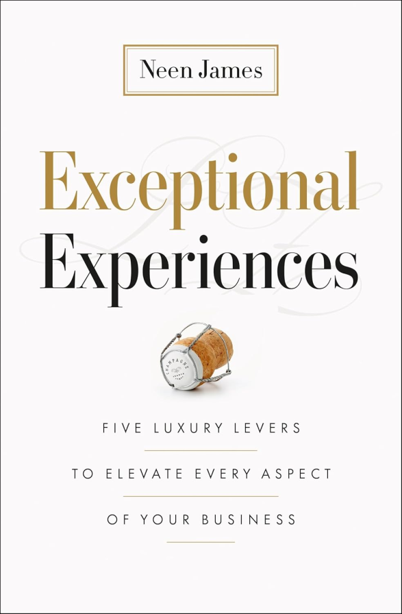Exceptional Experiences: Five Luxury Levers to Elevate Every Aspect of Your Business