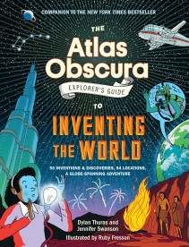 ATLAS OBSCURA EXPLORER'S GUIDE TO INVENTING THE WORLD. 